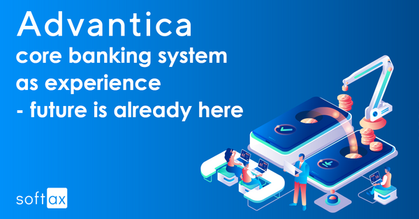 Advantica - core banking system as experience - future is already here