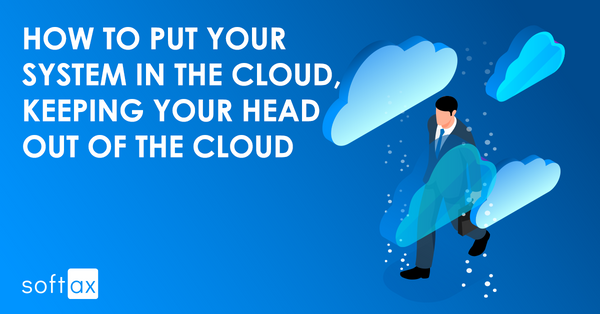How to put your system in the cloud, keeping your head out of the cloud?